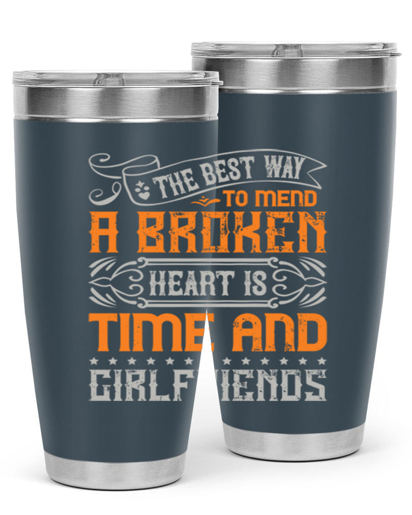 The best way to mend a broken heart is time and girlfriends Style 38#- Best Friend- Tumbler