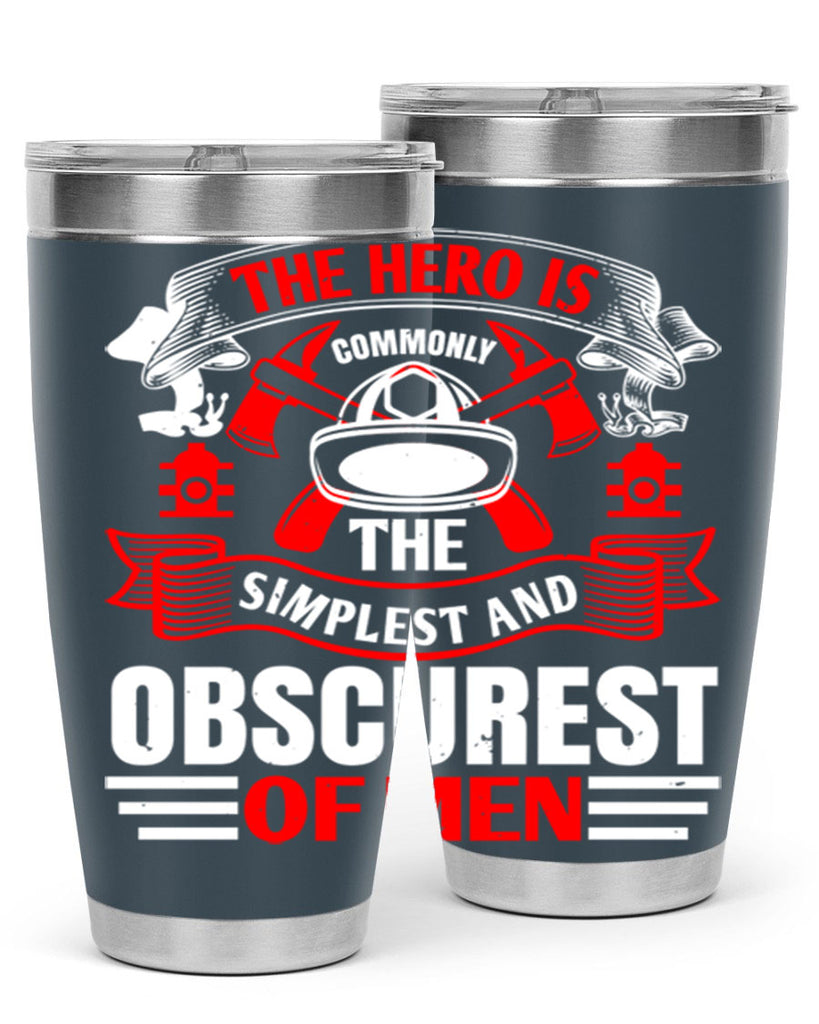 The hero is commonly the simplest and obscurest of men Style 24#- fire fighter- tumbler