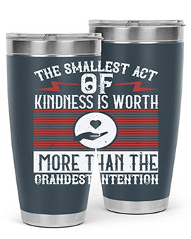 The smallest act of kindness is worth more than the grandest intention Style 22#- volunteer- Tumbler