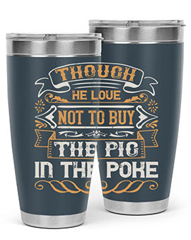 Though he love not to buy the pig in the poke Style 16#- pig- Tumbler