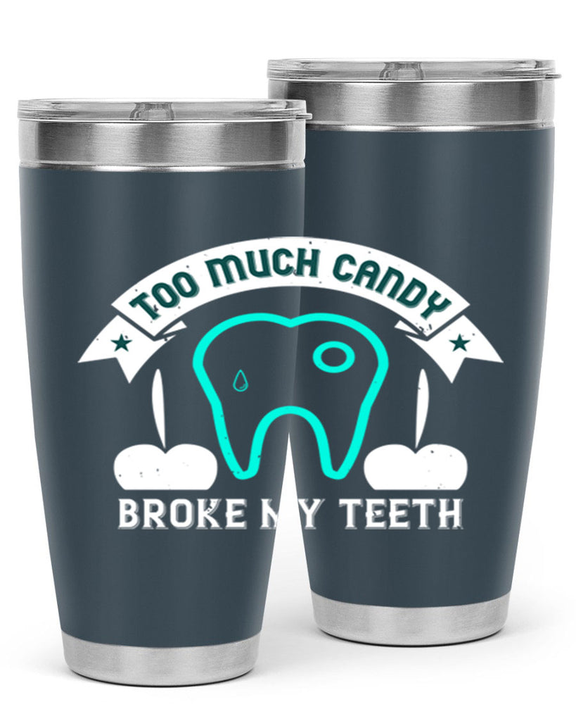 Too much candy broke my teeth Style 12#- dentist- tumbler