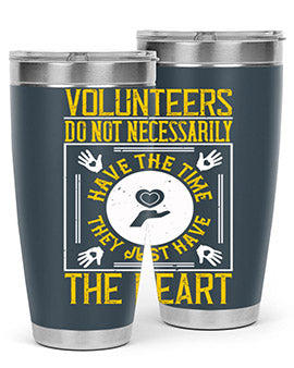 Volunteers do not necessarily have the time they just have the heart Style 13#- volunteer- Tumbler