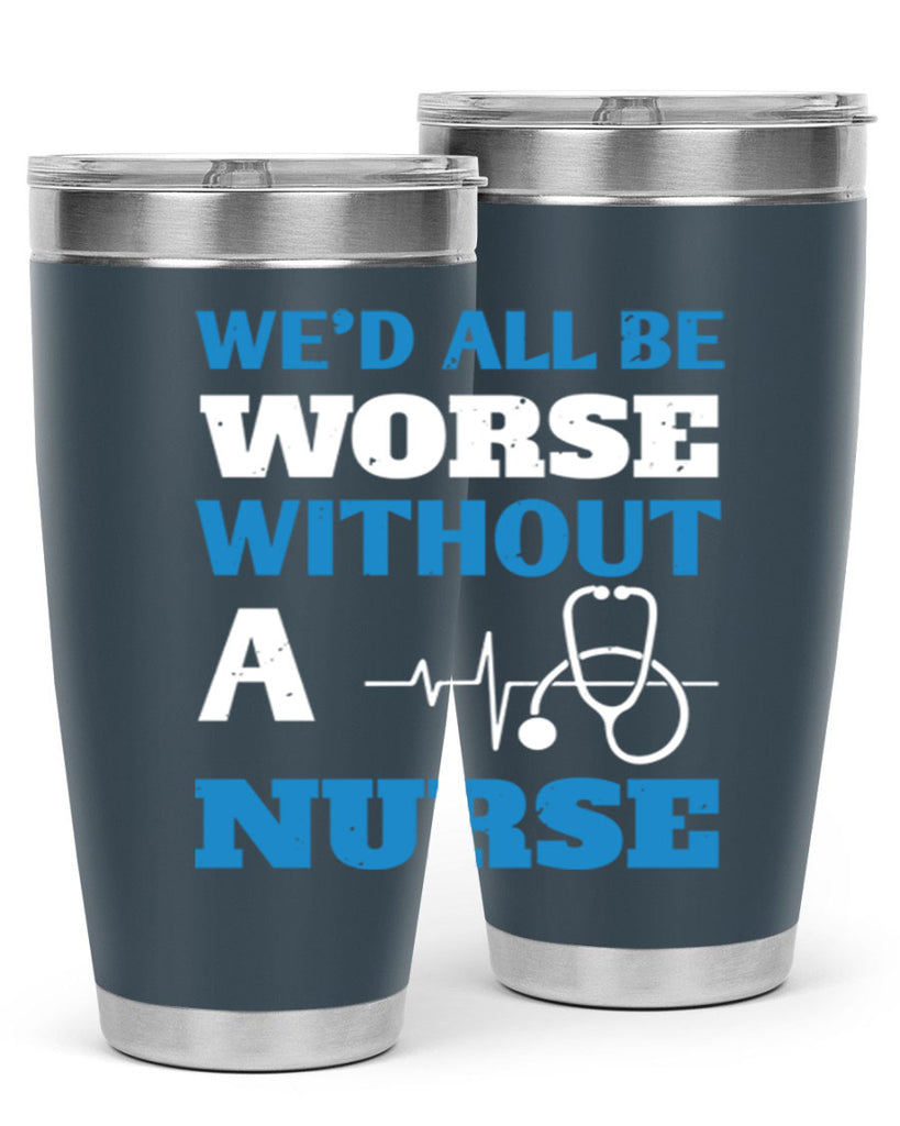 We’d all be worse without a nurse Style 256#- nurse- tumbler