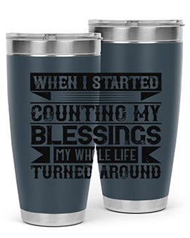 When I started counting my blessings my whole life turned around Style 9#- volunteer- Tumbler