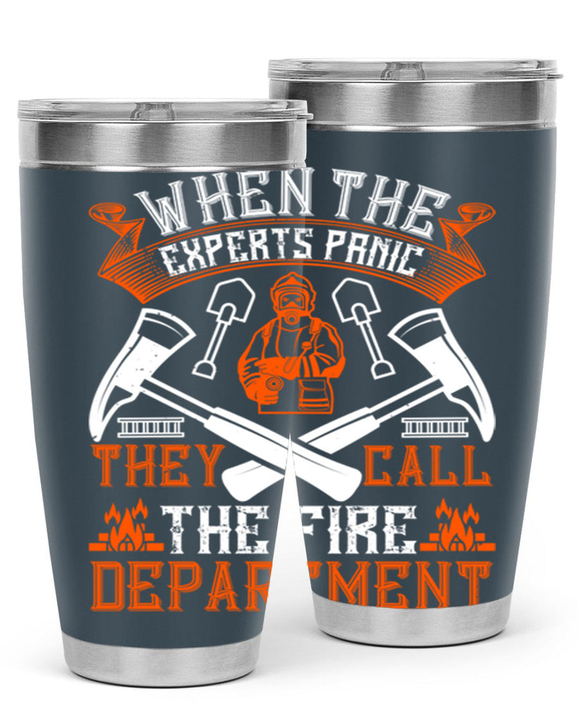 When the experts panic they call the fire department Style 10#- fire fighter- tumbler