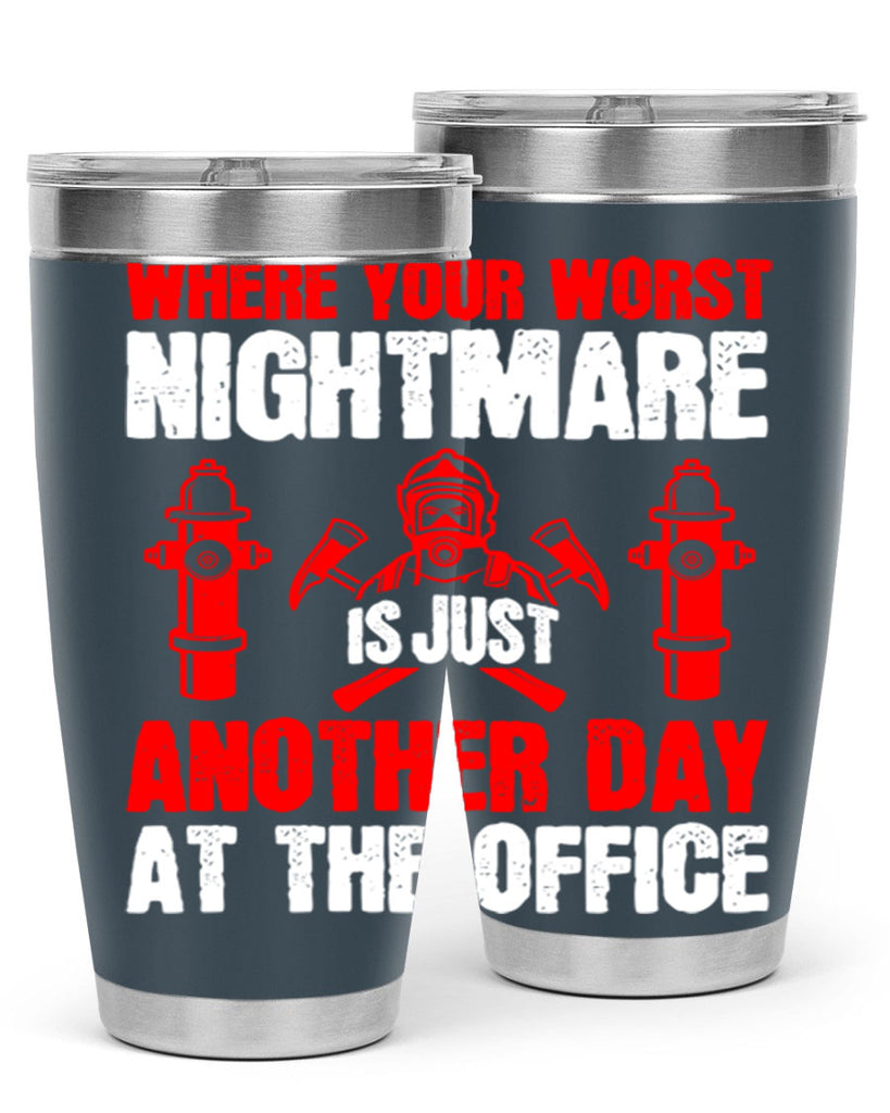 Where your worst nightmare is just another day at the office Style 4#- fire fighter- tumbler