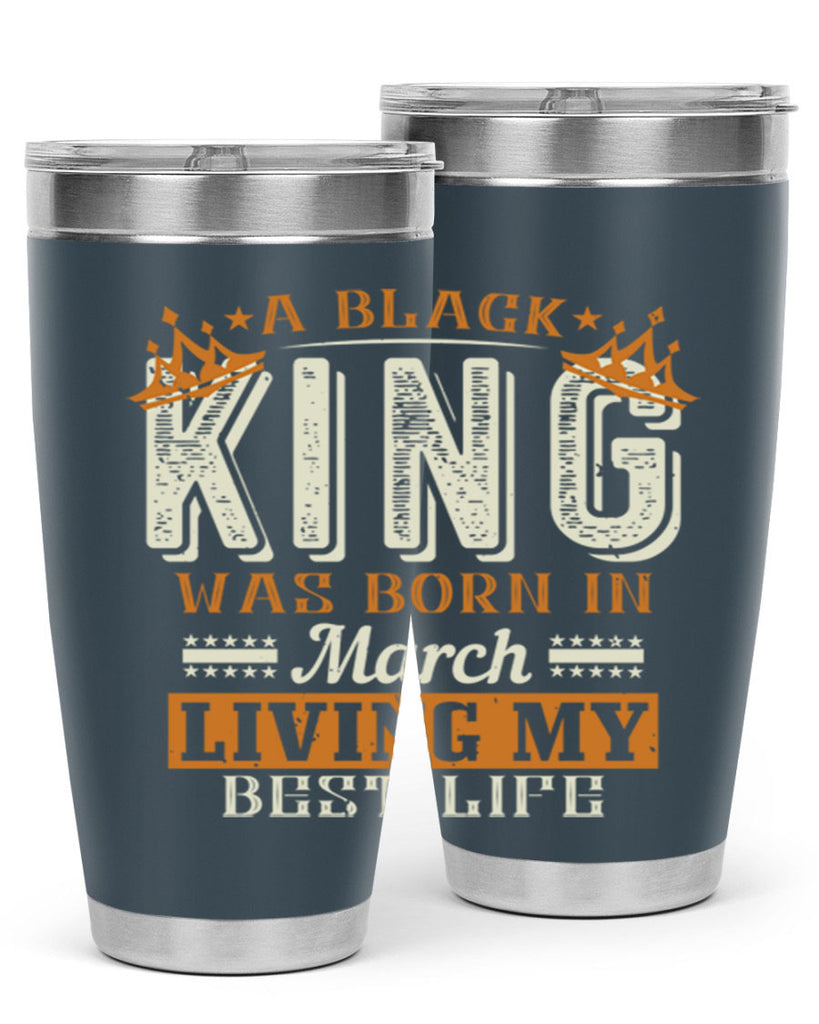 a black king was born in march living my best life Style 105#- birthday- tumbler