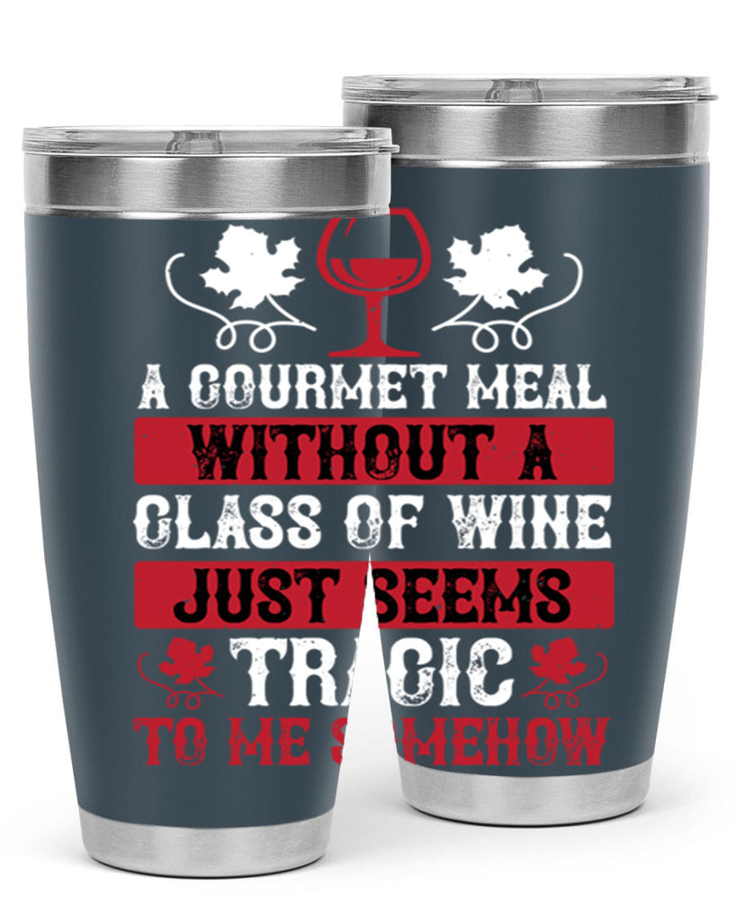 a gourmet meal without a glass of wine just seems 94#- wine- Tumbler