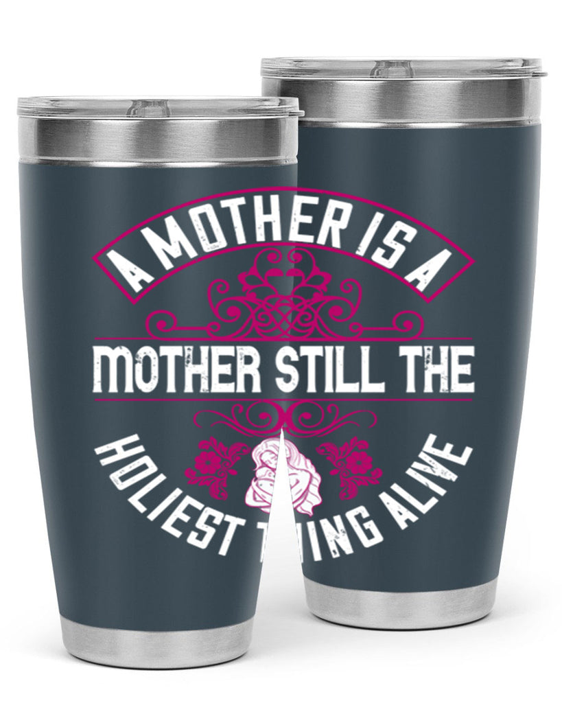 a mother is a mother still the holiest thing alive 248#- mom- Tumbler