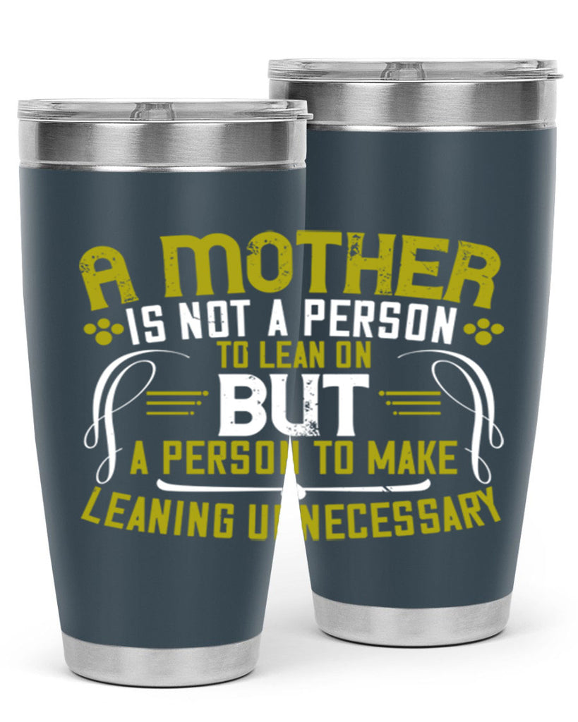 a mother is not a person to lean on 244#- mom- Tumbler