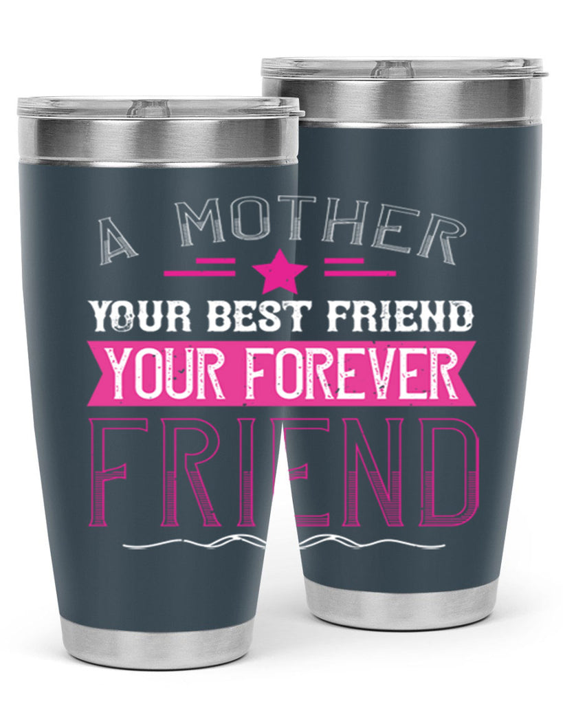 a mother is your first friend your best friend your forever friend 239#- mom- Tumbler