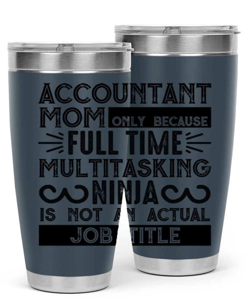 accountant mom only because full time multitasking ninja is not an actual job title 227#- mom- Tumbler