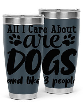 all i care about are dogs and like people Style 128#- dog- Tumbler