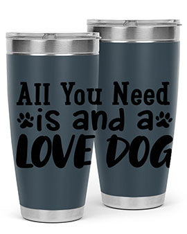 all you need is and a love dog Style 127#- dog- Tumbler