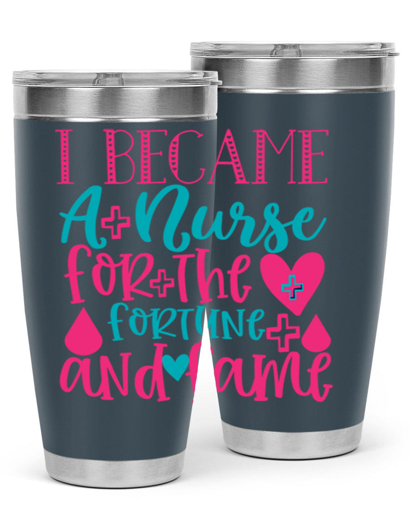 became a nurse for the fortune and fame Style 394#- nurse- tumbler