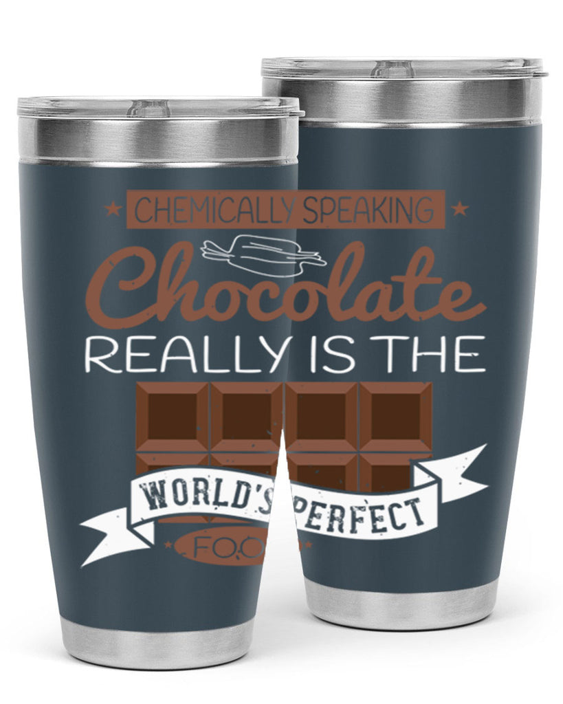 chemically speaking chocolate really is the worlds perfect food 1#- chocolate- Tumbler