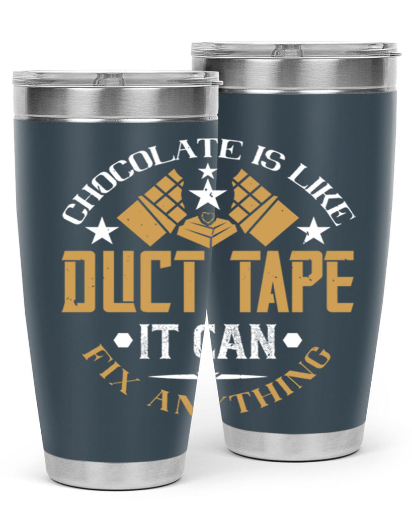 chocolate is like duct tape it can fix anything 46#- chocolate- Tumbler