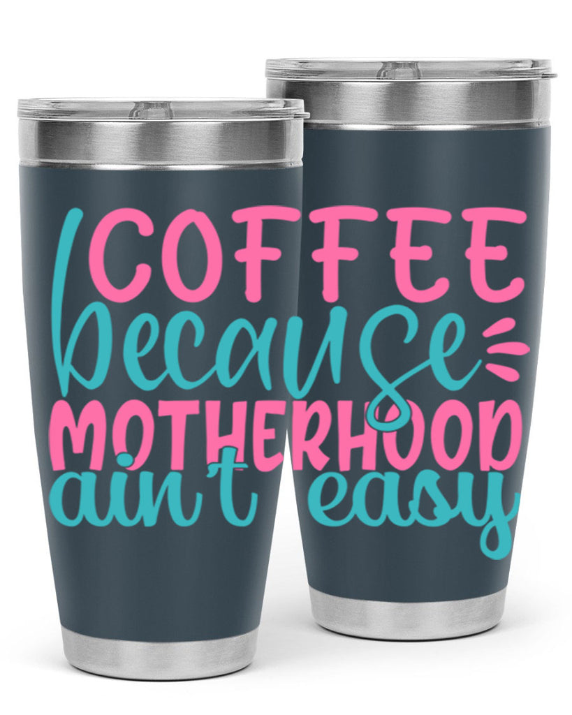 coffee becasue motherhood aint easy 249#- coffee- Tumbler