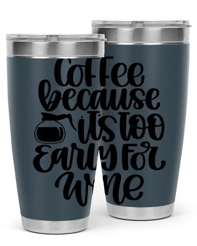 coffee because its too 173#- coffee- Tumbler