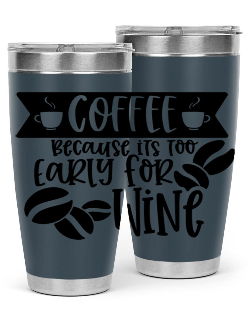 coffee because its too early for wine 172#- coffee- Tumbler