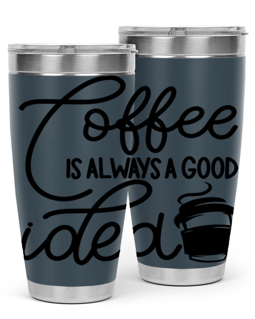 coffee is always a good idea 157#- coffee- Tumbler