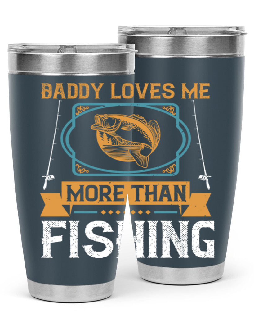 daddy loves me more than fishing 230#- fishing- Tumbler