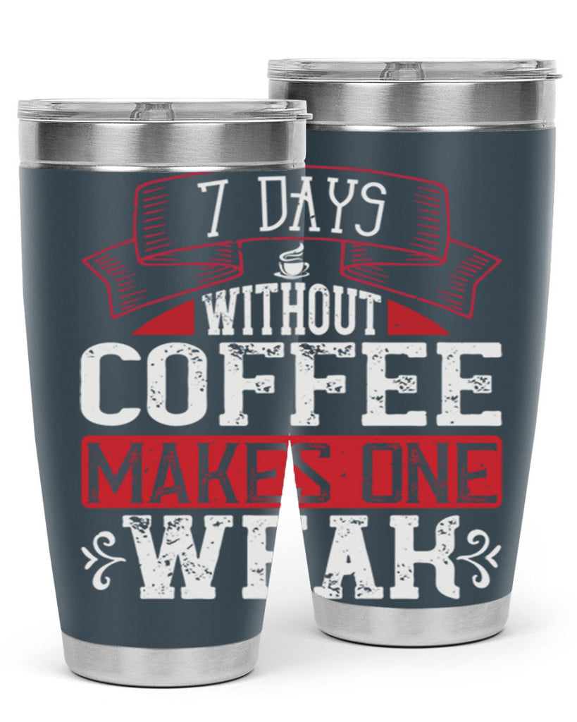 days without coffee makes one weak 284#- coffee- Tumbler