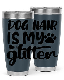 dog hair is my glitter Style 99#- dog- Tumbler