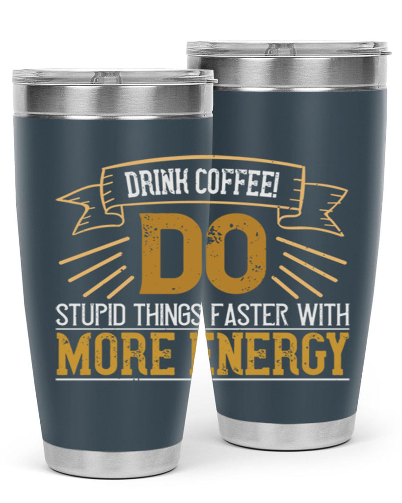 drink coffee do stupid things faster with more energy 268#- coffee- Tumbler