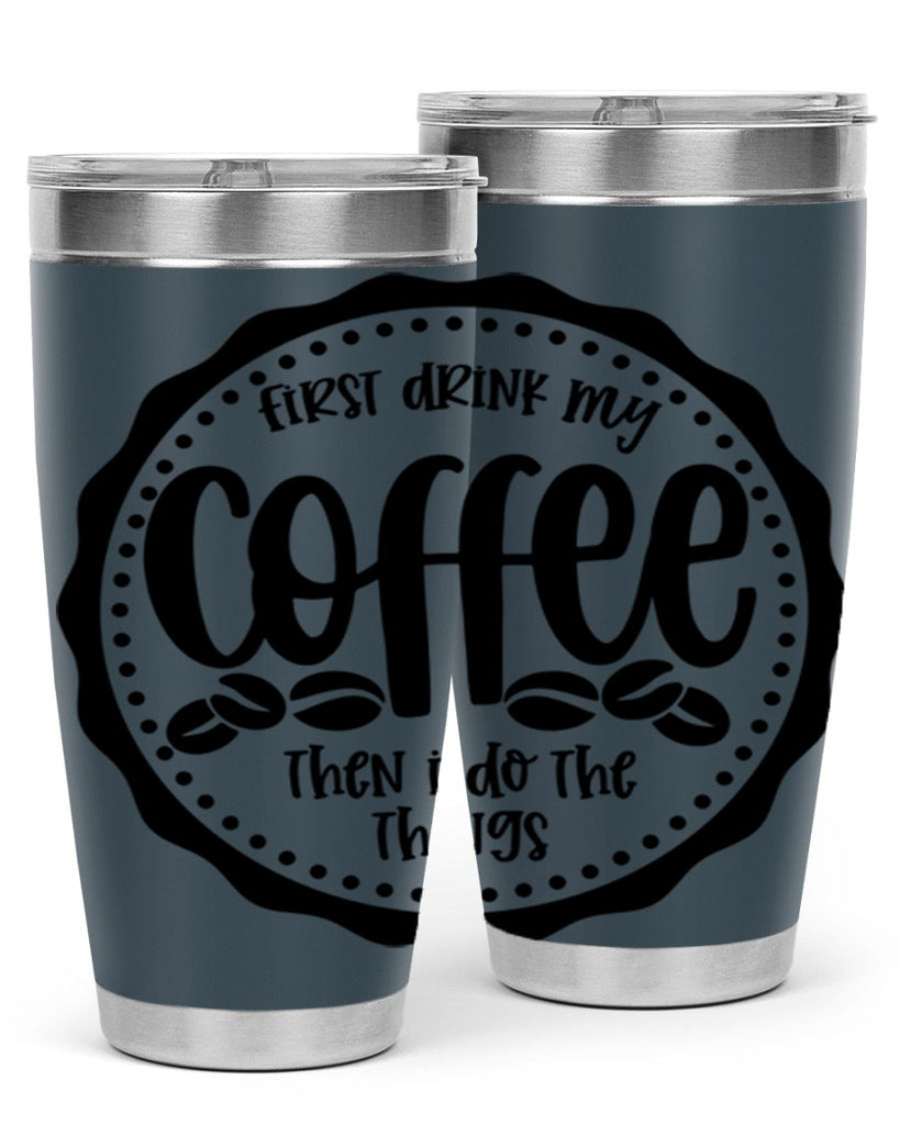 first drink my coffee then i do the things 123#- coffee- Tumbler