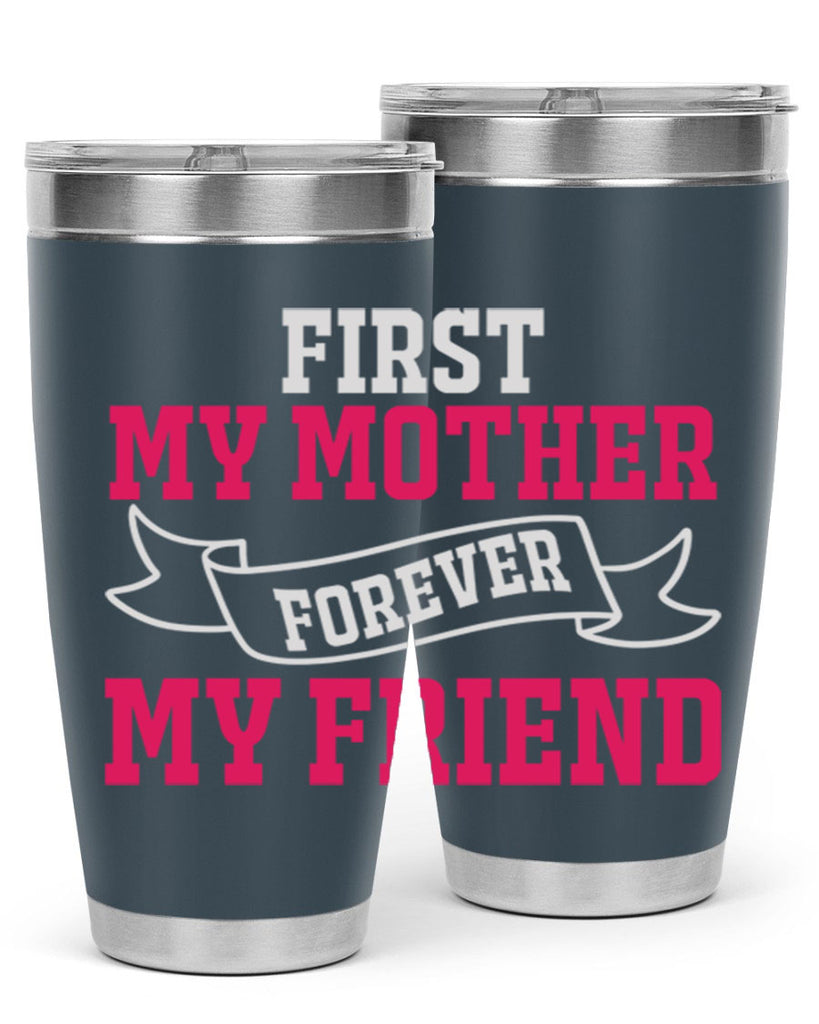 first my mother forever my friend 180#- mom- Tumbler