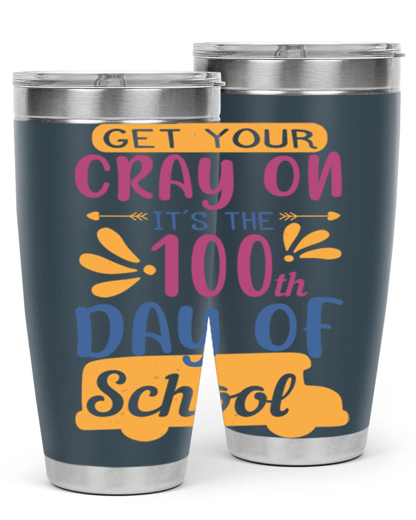 get your cray on it’s the th day of school 2#- 100 days of school- Tumbler