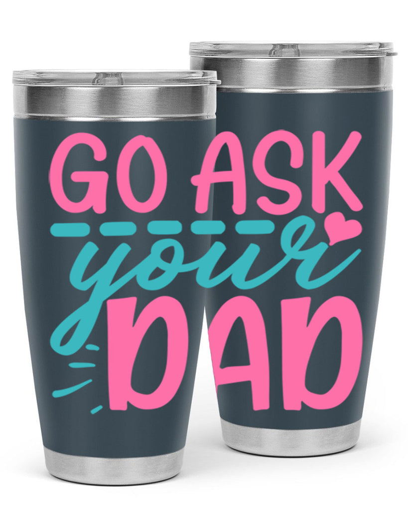 go ask your dad 14#- dad- Tumbler