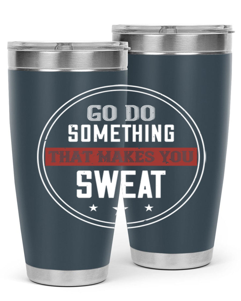 go do something that makes you sweat 10#- gym- Tumbler