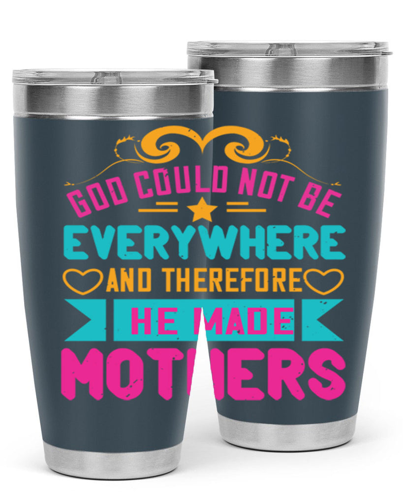 god could not be everywhere and therefore he made mothers 176#- mom- Tumbler