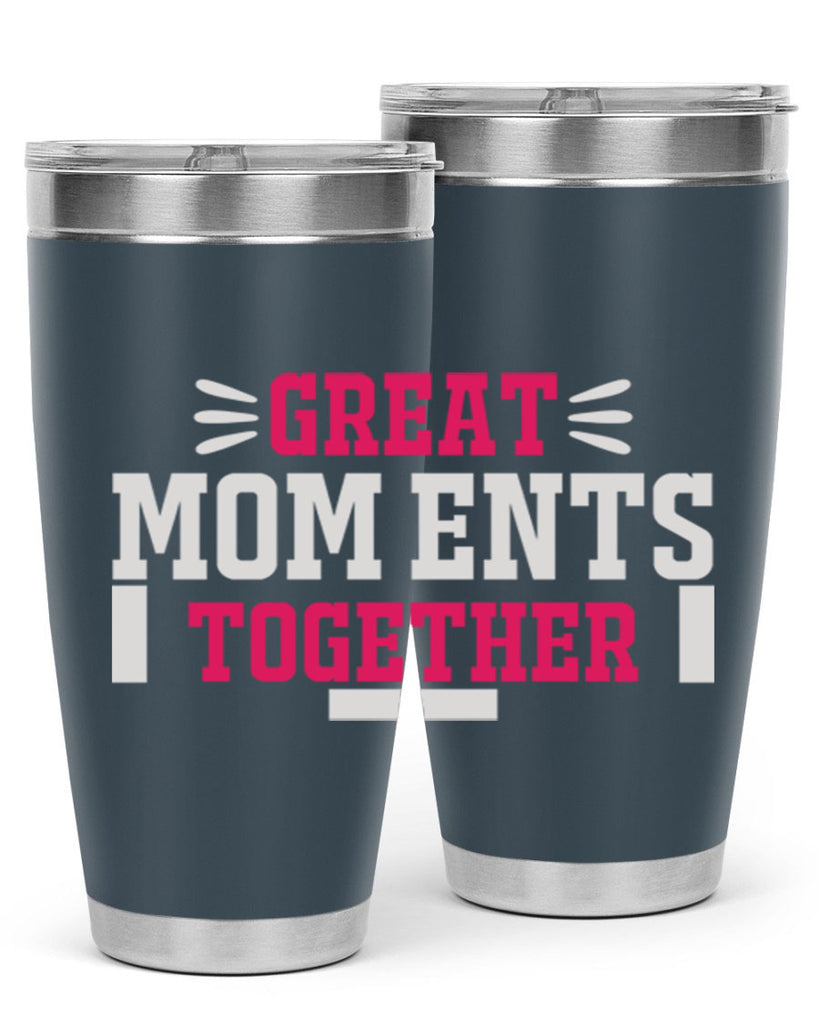 great mom ents together 172#- mom- Tumbler