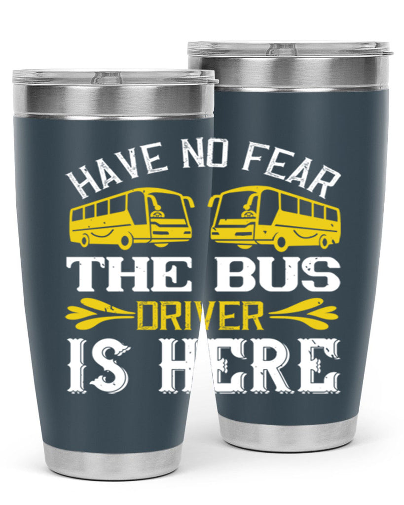 have no fear the bus driver is here Style 35#- bus driver- tumbler