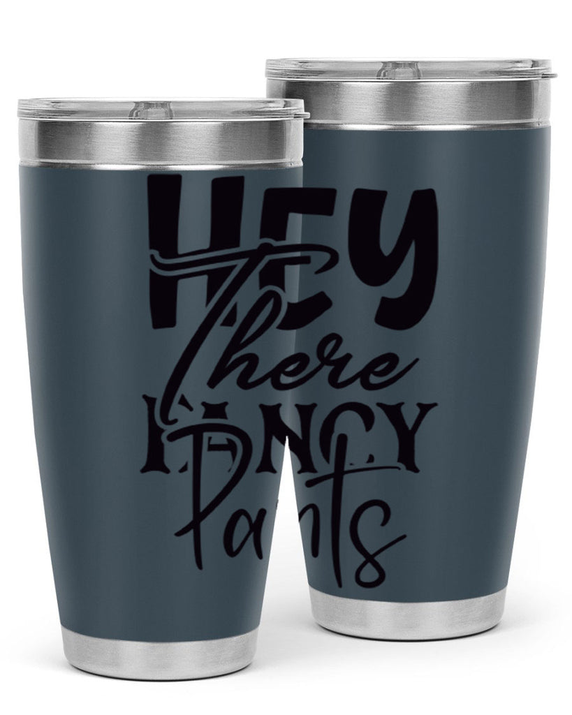 hey there fancy pants 71#- home- Tumbler
