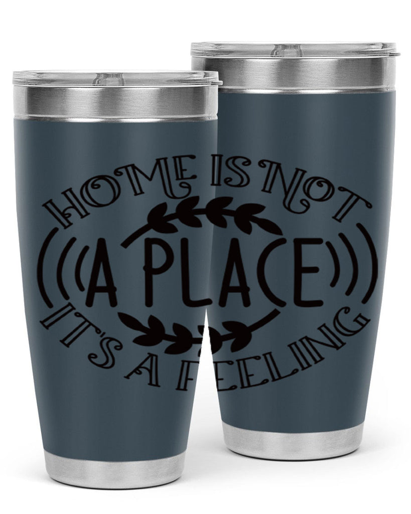 home is not a place its a feeling 100#- home- Tumbler