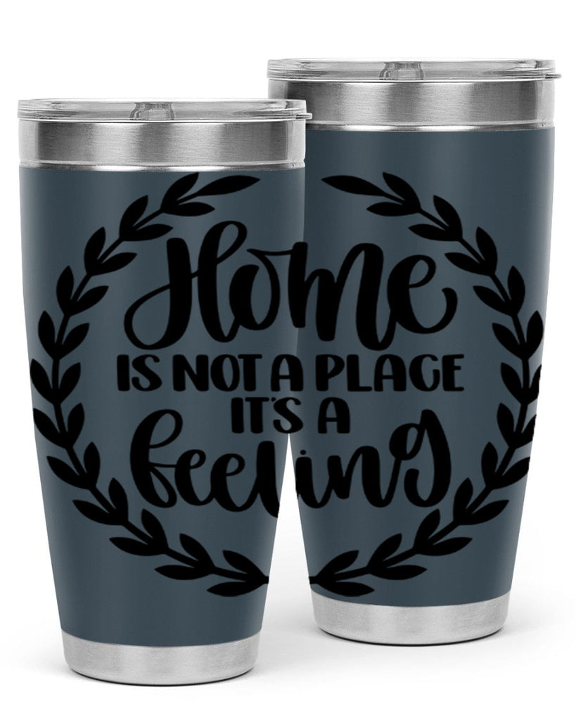 home is not a place its a feeling 15#- home- Tumbler