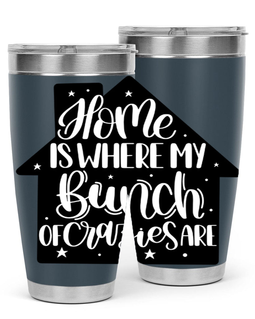 home is where my bunch of crazies are 14#- home- Tumbler