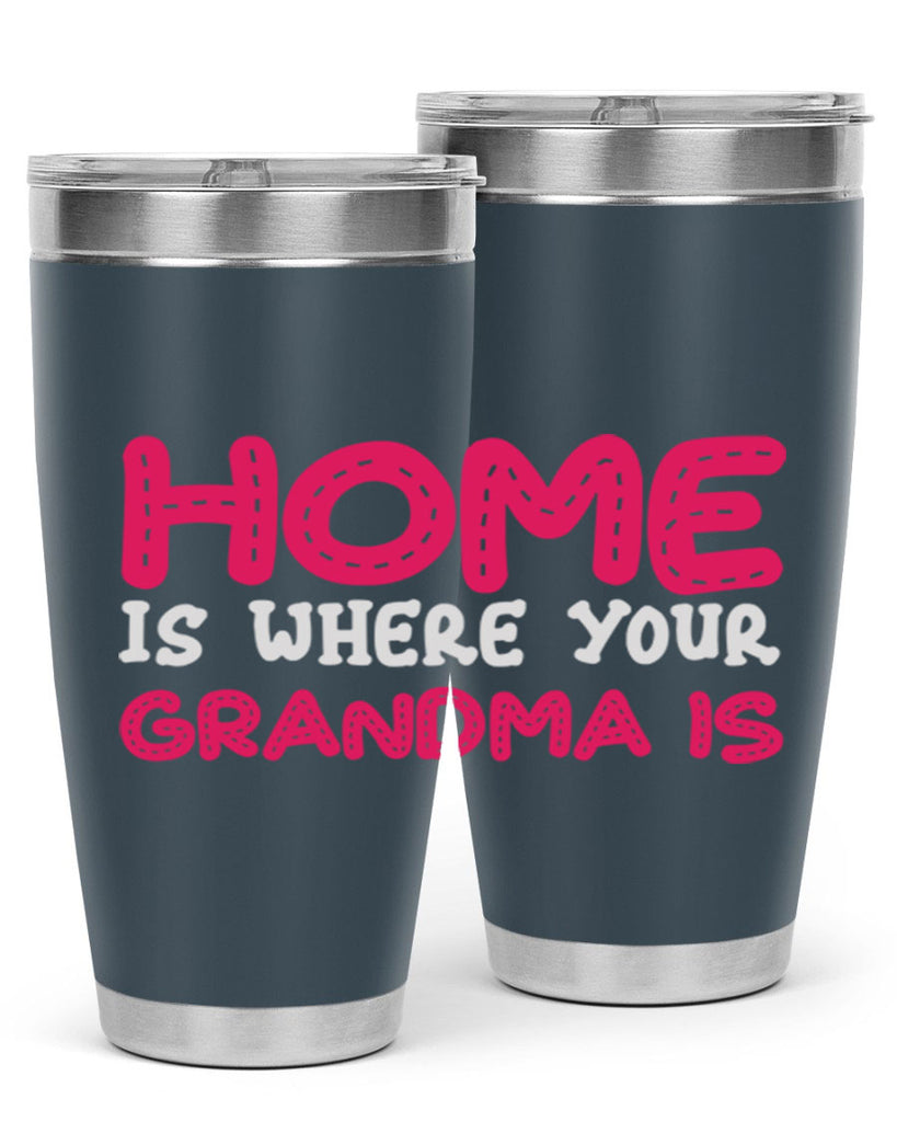 home is where your grandma is 168#- mom- Tumbler