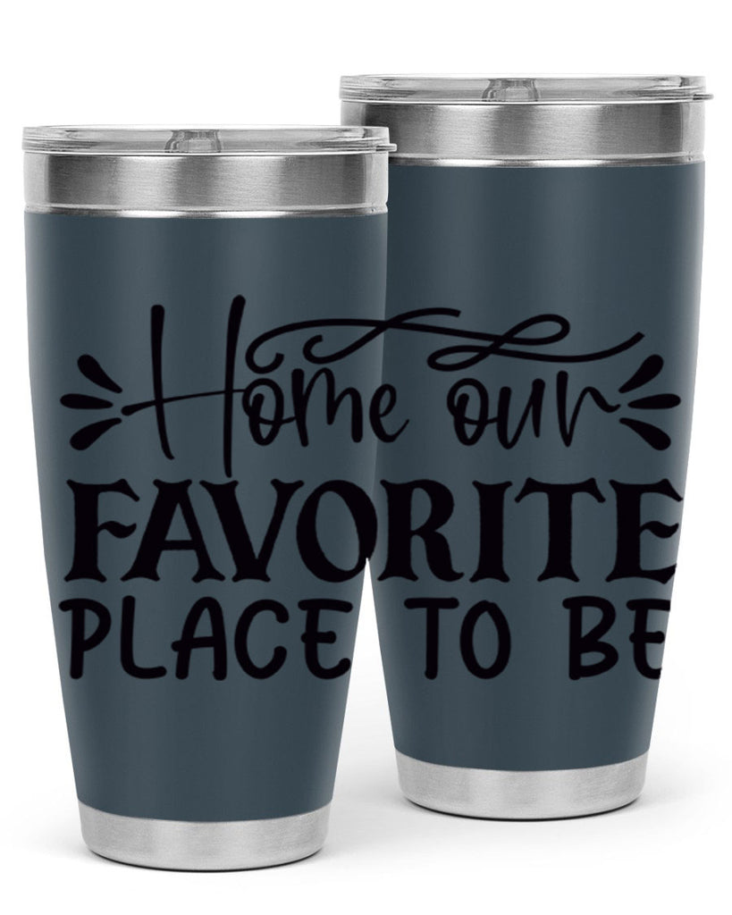 home our favorite place to be 68#- home- Tumbler