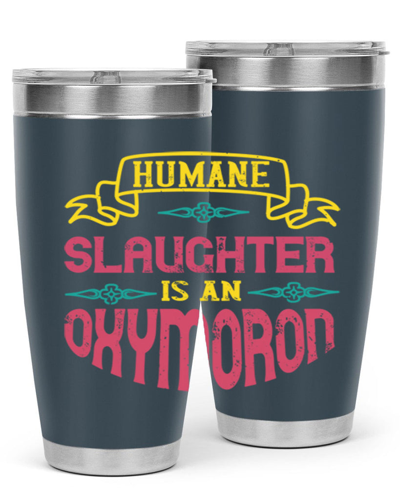 humane slaughter is an oxymoron 134#- vegan- Tumbler