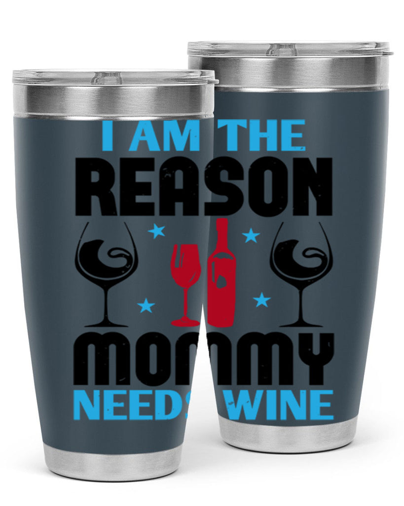 i am the reason mommy needs wine 216#- wine- Tumbler