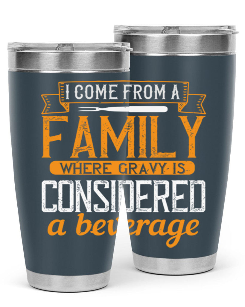 i come from a family where gravy is considered a beverage 35#- cooking- Tumbler