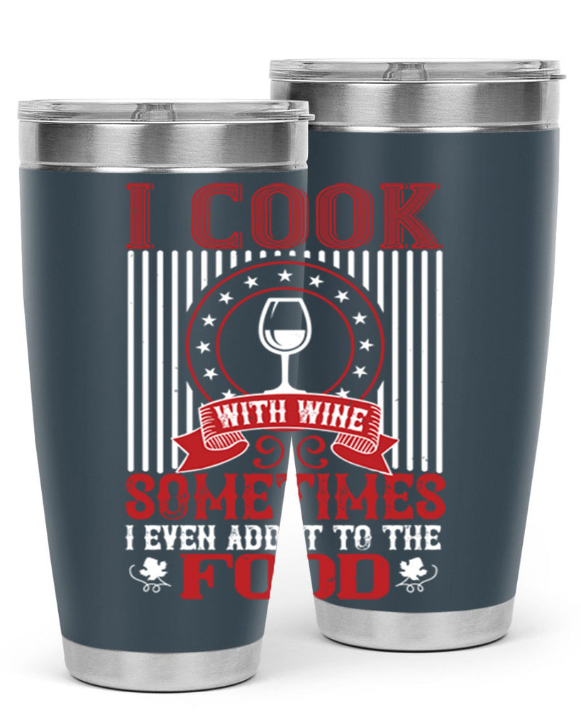 i cook with wine sometimes i even 82#- wine- Tumbler