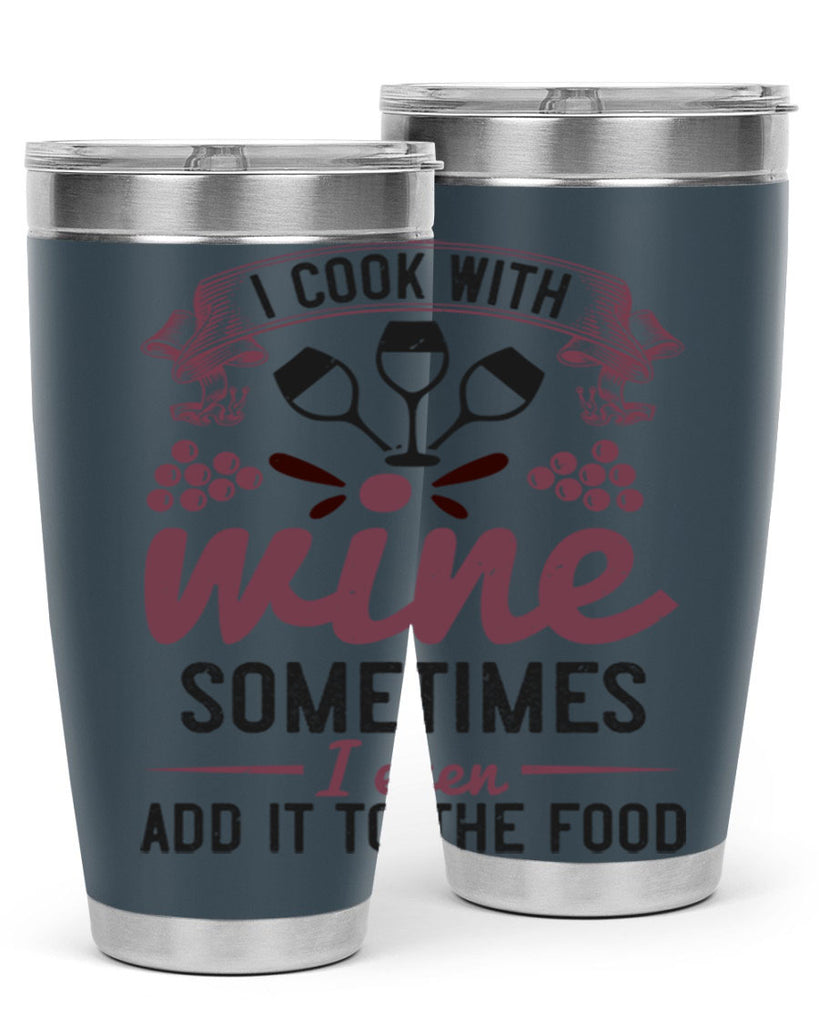 i cook with wine sometimes i even add it to the food 215#- wine- Tumbler