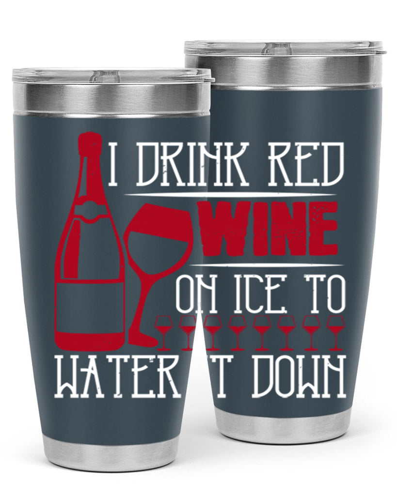 i drink red wine on ice to water it down 213#- wine- Tumbler