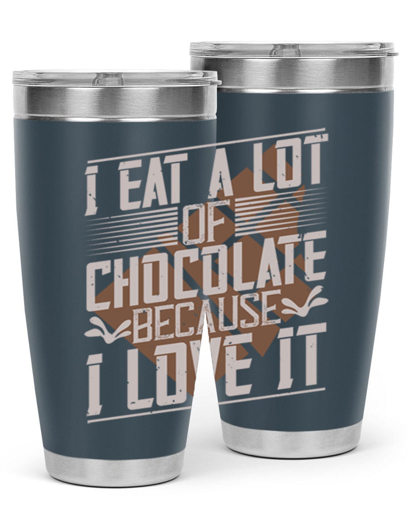 i eat a lot of chocolate because i love it 36#- chocolate- Tumbler